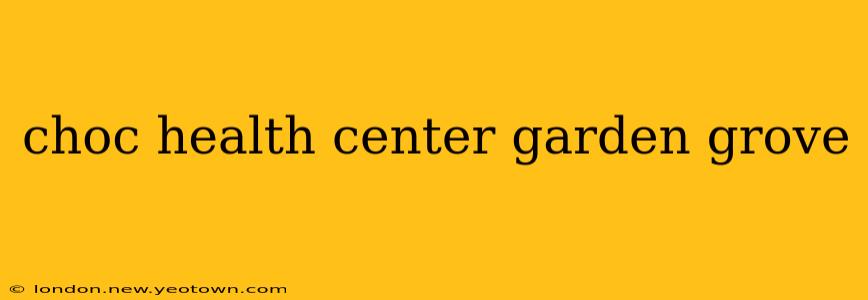 choc health center garden grove