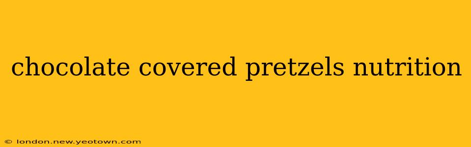 chocolate covered pretzels nutrition