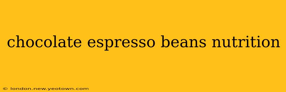 chocolate espresso beans nutrition