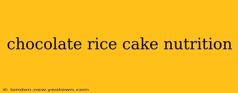 chocolate rice cake nutrition