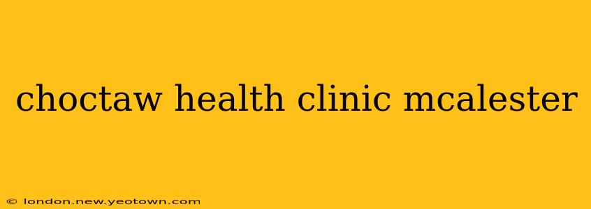 choctaw health clinic mcalester