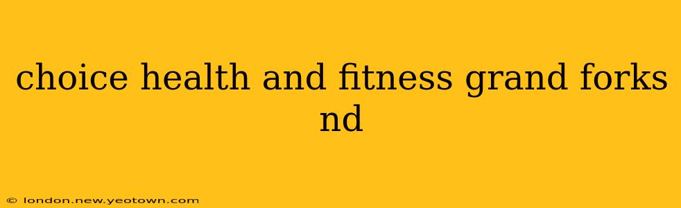 choice health and fitness grand forks nd