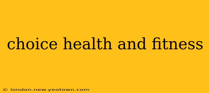 choice health and fitness