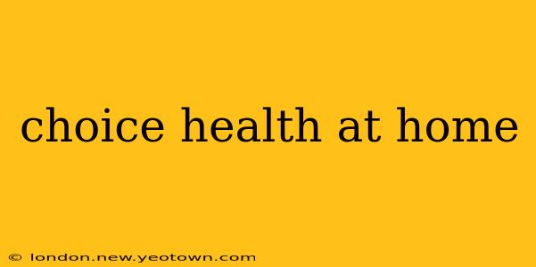 choice health at home