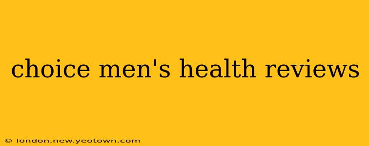 choice men's health reviews