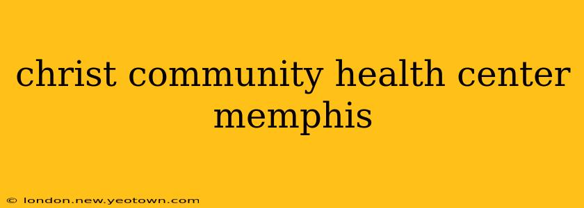 christ community health center memphis