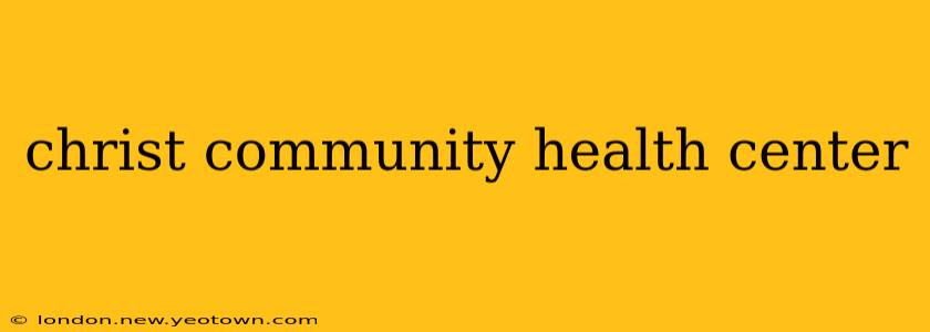 christ community health center
