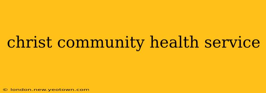 christ community health service