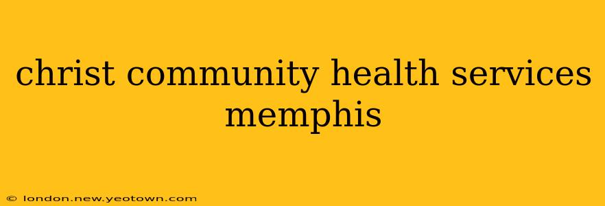 christ community health services memphis