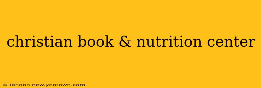 christian book & nutrition center