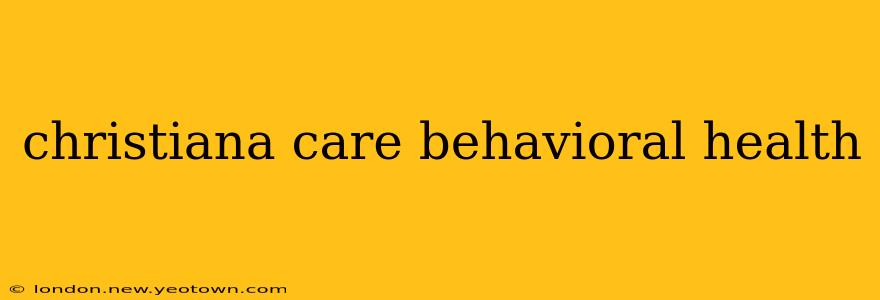 christiana care behavioral health