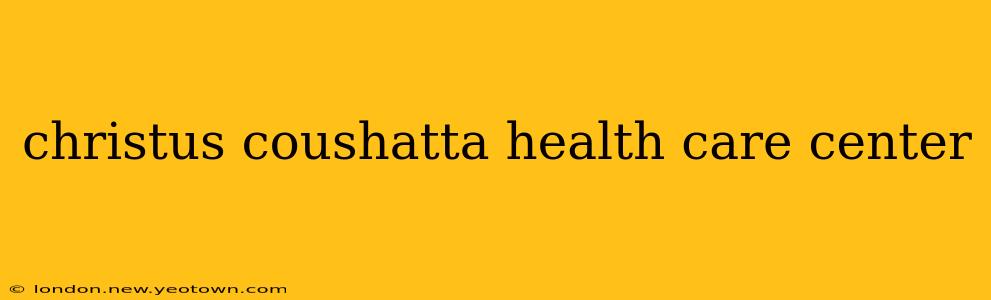 christus coushatta health care center