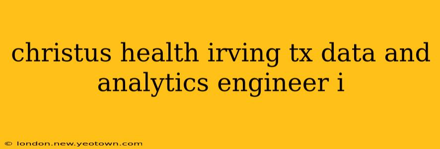 christus health irving tx data and analytics engineer i