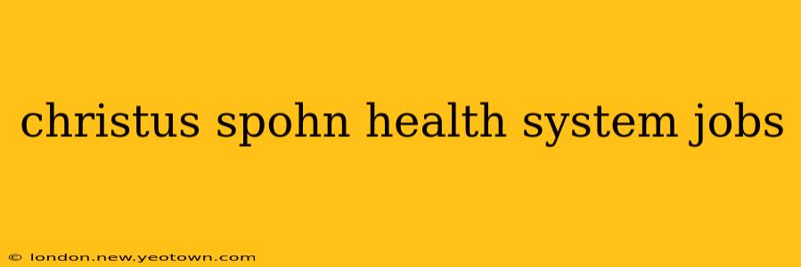 christus spohn health system jobs