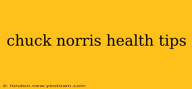 chuck norris health tips
