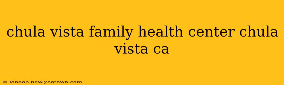 chula vista family health center chula vista ca