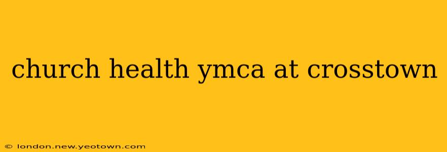 church health ymca at crosstown