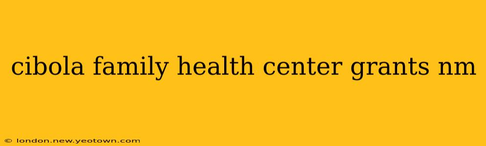 cibola family health center grants nm
