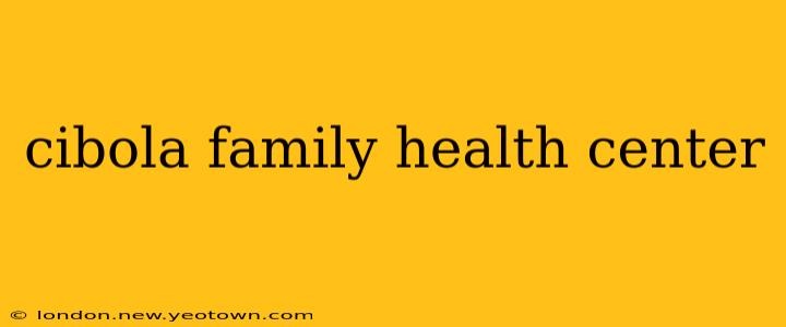 cibola family health center