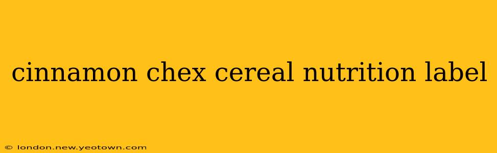 cinnamon chex cereal nutrition label