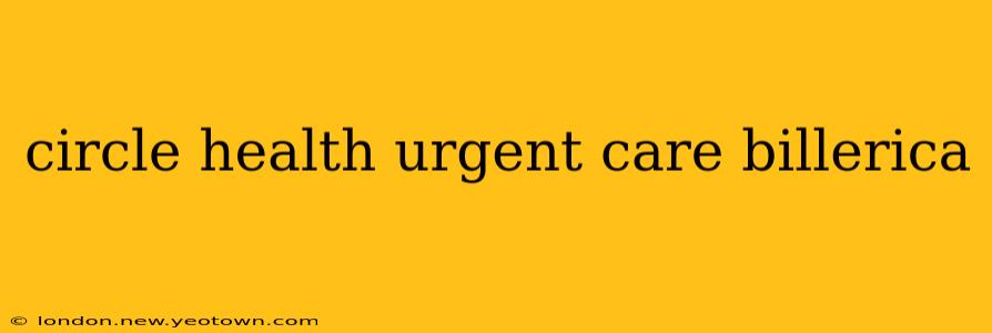 circle health urgent care billerica