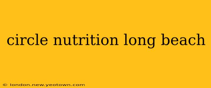 circle nutrition long beach