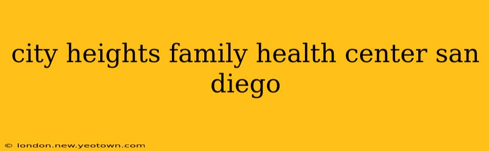 city heights family health center san diego