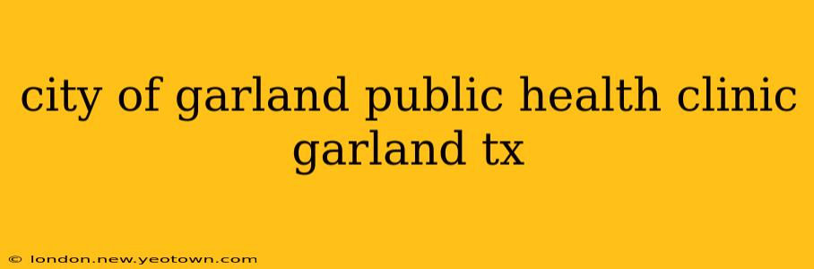 city of garland public health clinic garland tx