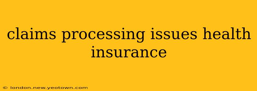 claims processing issues health insurance