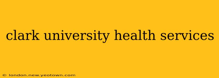 clark university health services