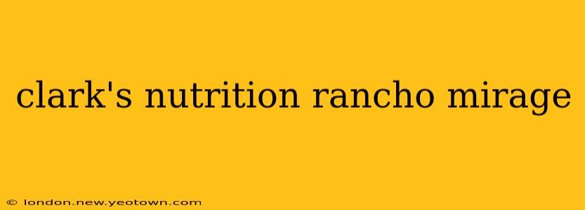 clark's nutrition rancho mirage