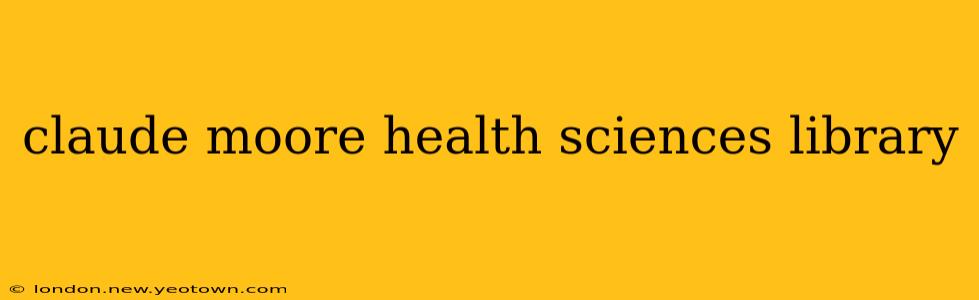 claude moore health sciences library