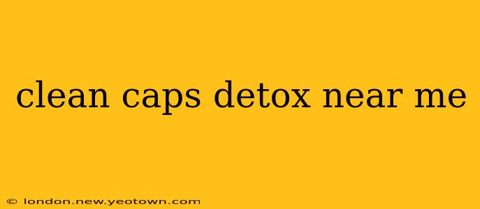 clean caps detox near me