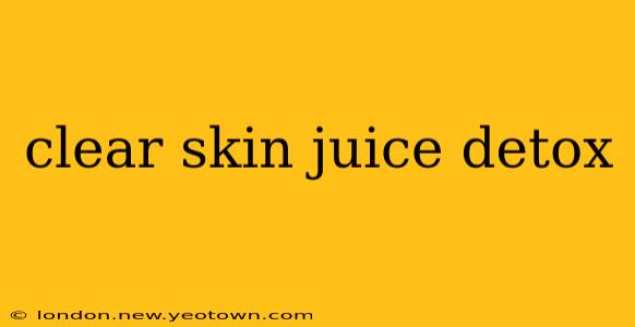 clear skin juice detox