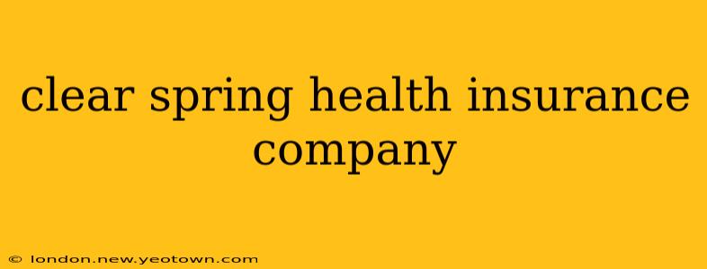 clear spring health insurance company