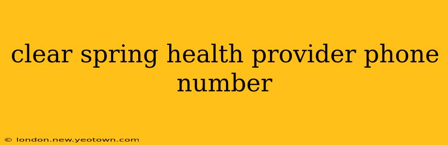 clear spring health provider phone number