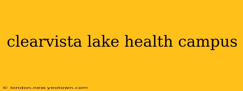 clearvista lake health campus