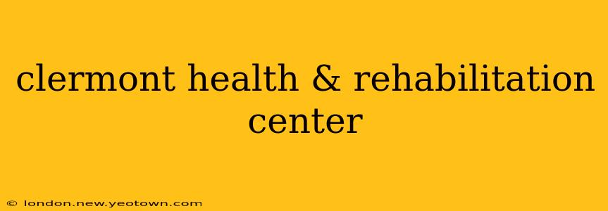 clermont health & rehabilitation center