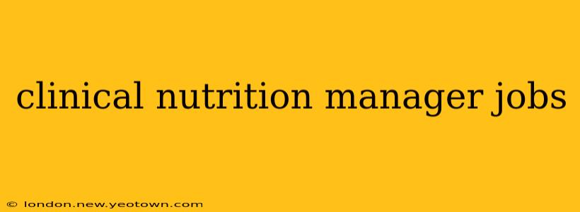 clinical nutrition manager jobs