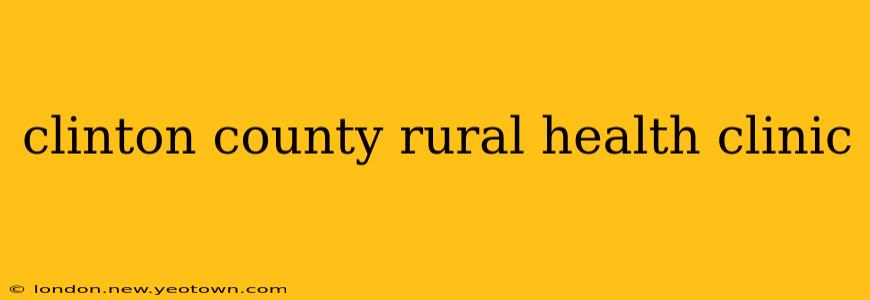 clinton county rural health clinic