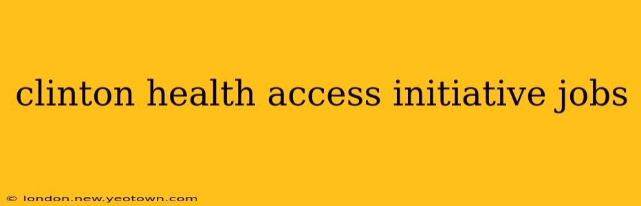 clinton health access initiative jobs