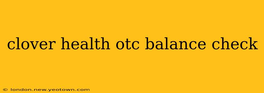clover health otc balance check