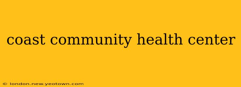 coast community health center