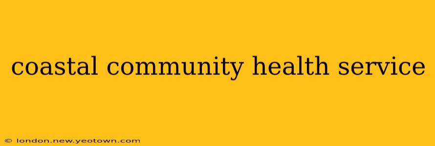coastal community health service