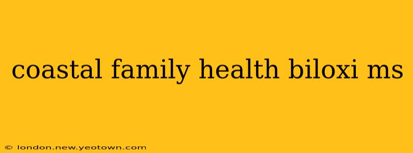 coastal family health biloxi ms