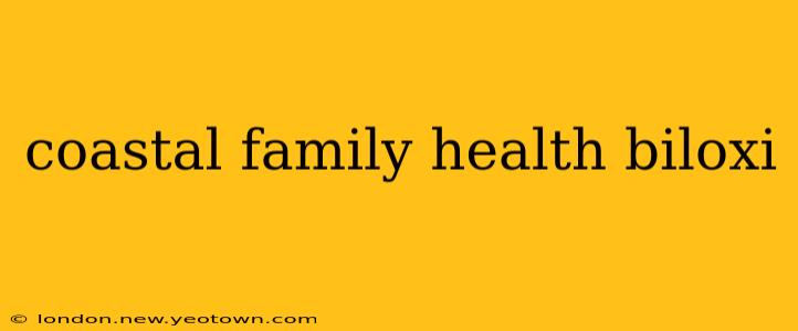 coastal family health biloxi