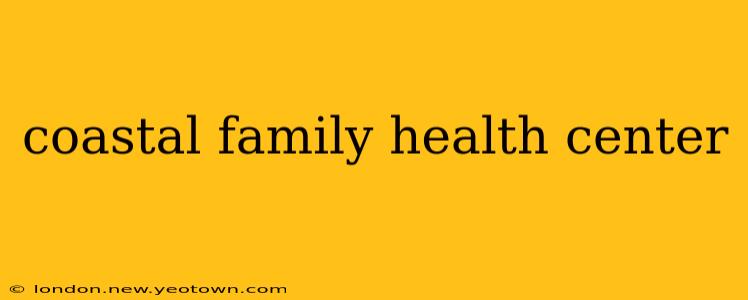 coastal family health center