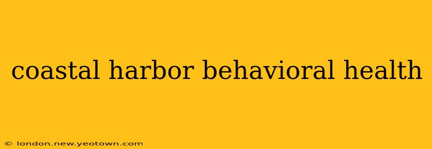 coastal harbor behavioral health