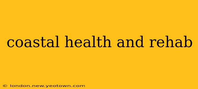 coastal health and rehab