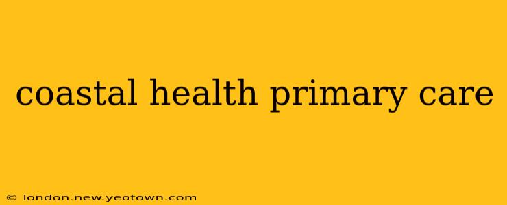 coastal health primary care